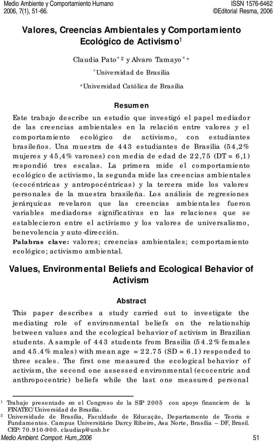 Brasilia Resumen Este trabajo describe un estudio que investigó el papel mediador de las creencias ambientales en la relación entre valores y el comportamiento ecológico de activismo, con estudiantes