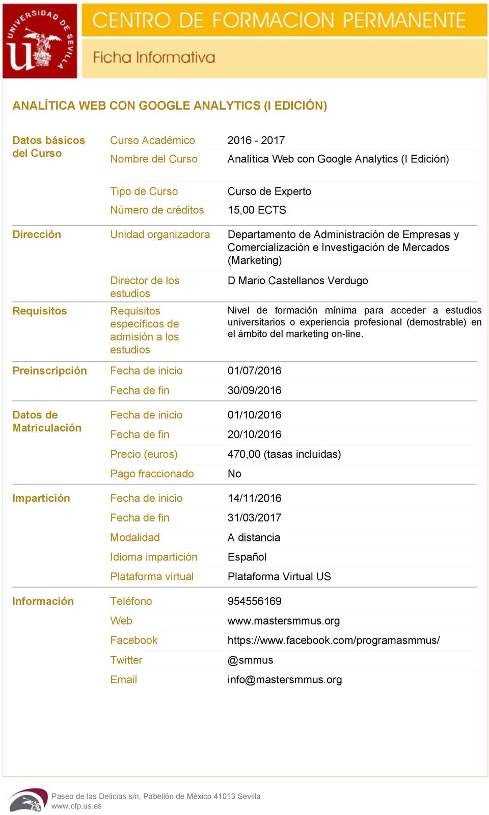 Requisitos específicos de admisión a los estudios D Mario Castellanos Verdugo Nivel de formación mínima para acceder a estudios universitarios o experiencia profesional (demostrable) en el ámbito del