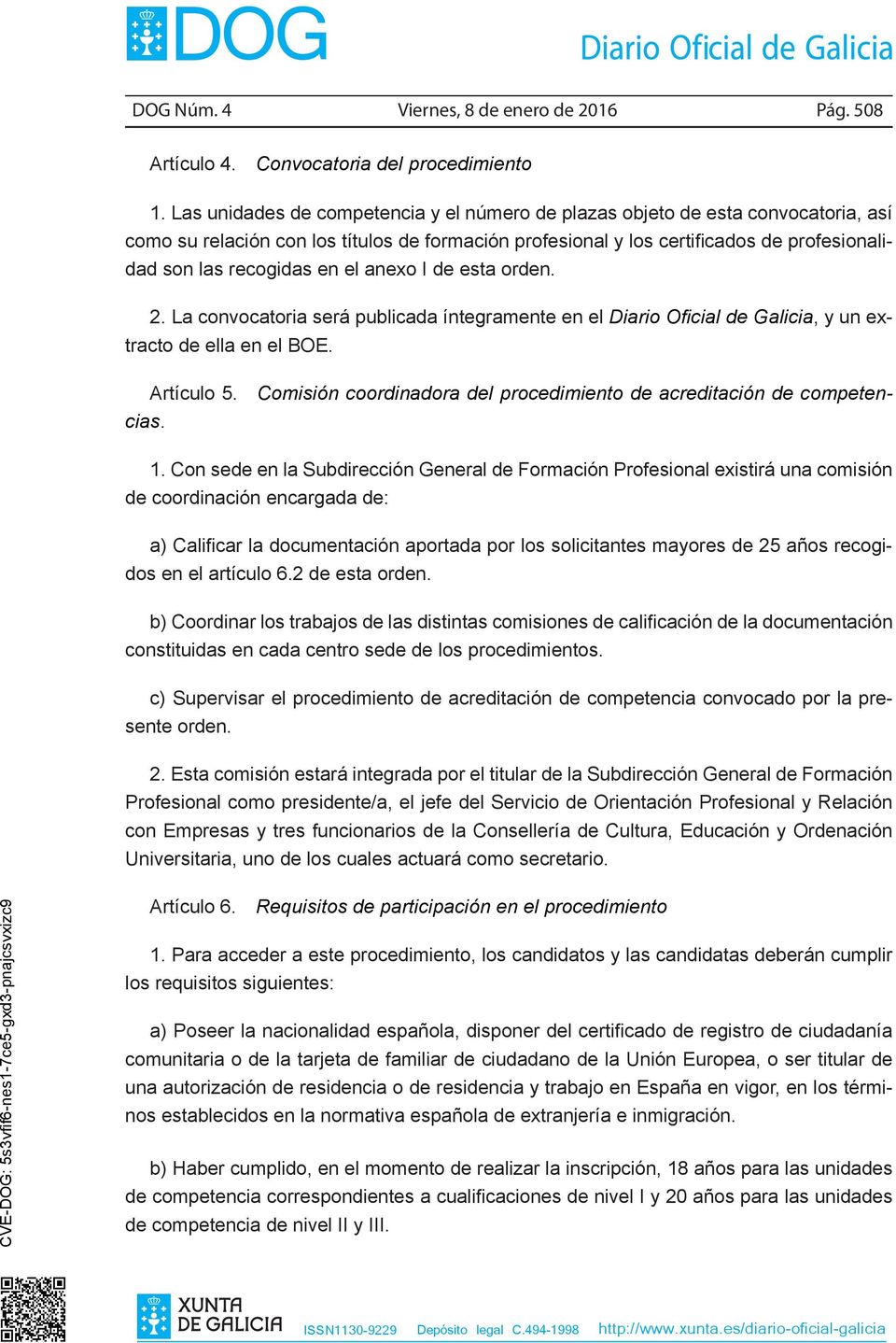 esta orden. 2. La convocatoria será publicada íntegramente en el Diario Oficial de Galicia, y un extracto de ella en el BOE. Artículo 5.