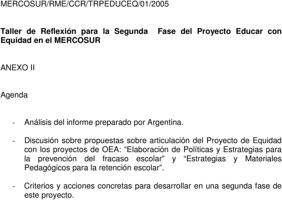 - Discusión sobre propuestas sobre articulación del Proyecto de Equidad con los proyectos de OEA: Elaboración de Políticas y