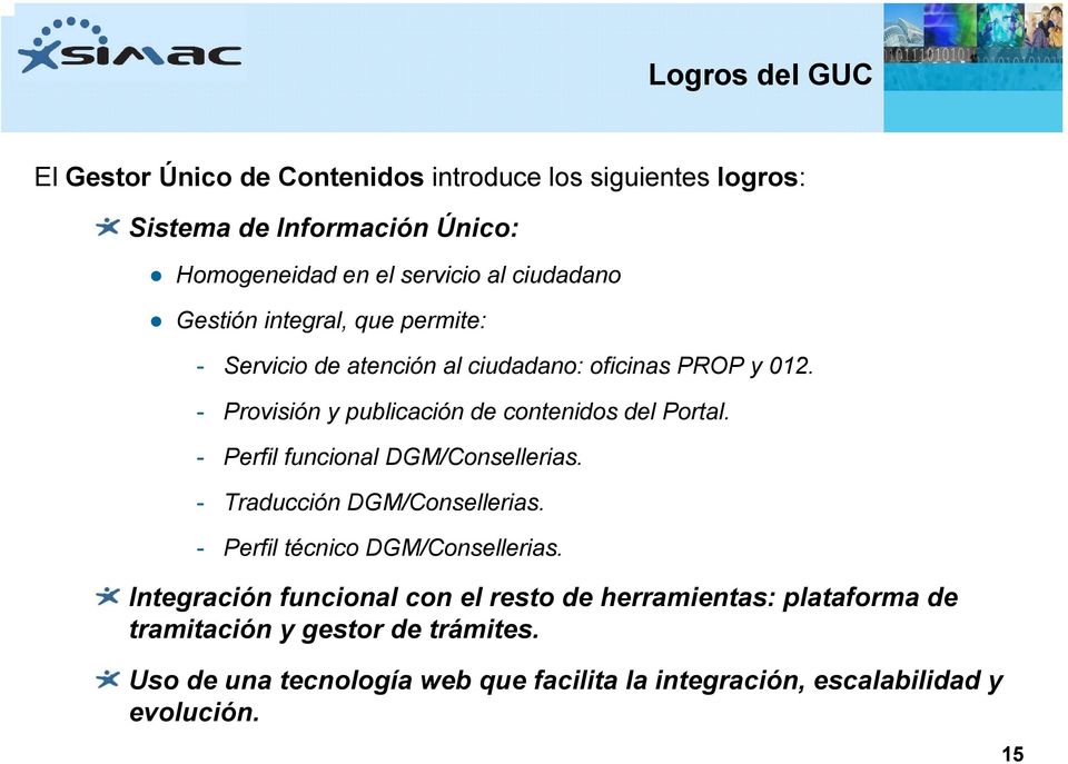 - Provisión y publicación de contenidos del Portal. - Perfil funcional DGM/Consellerias. - Traducción DGM/Consellerias.