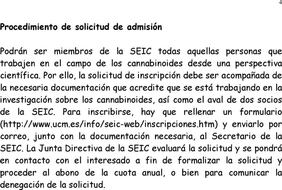 socios de la SEIC. Para inscribirse, hay que rellenar un formulario (http://www.ucm.es/info/seic-web/inscripciones.