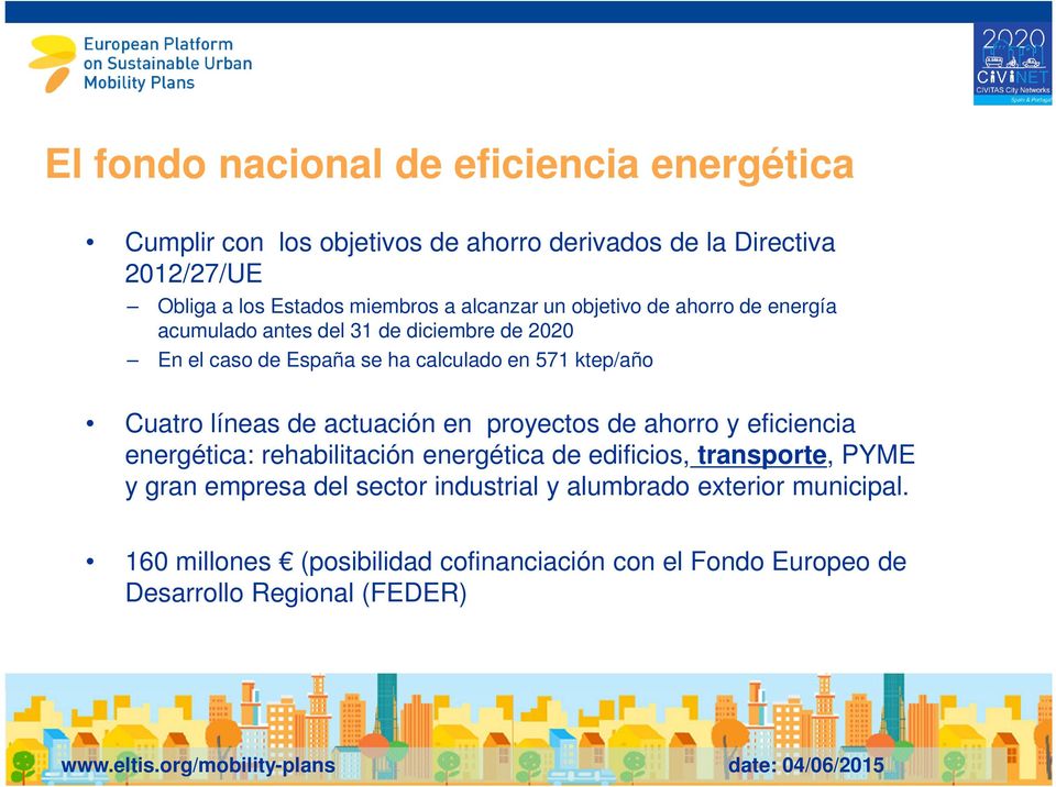 ktep/año Cuatro líneas de actuación en proyectos de ahorro y eficiencia energética: rehabilitación energética de edificios, transporte, PYME y