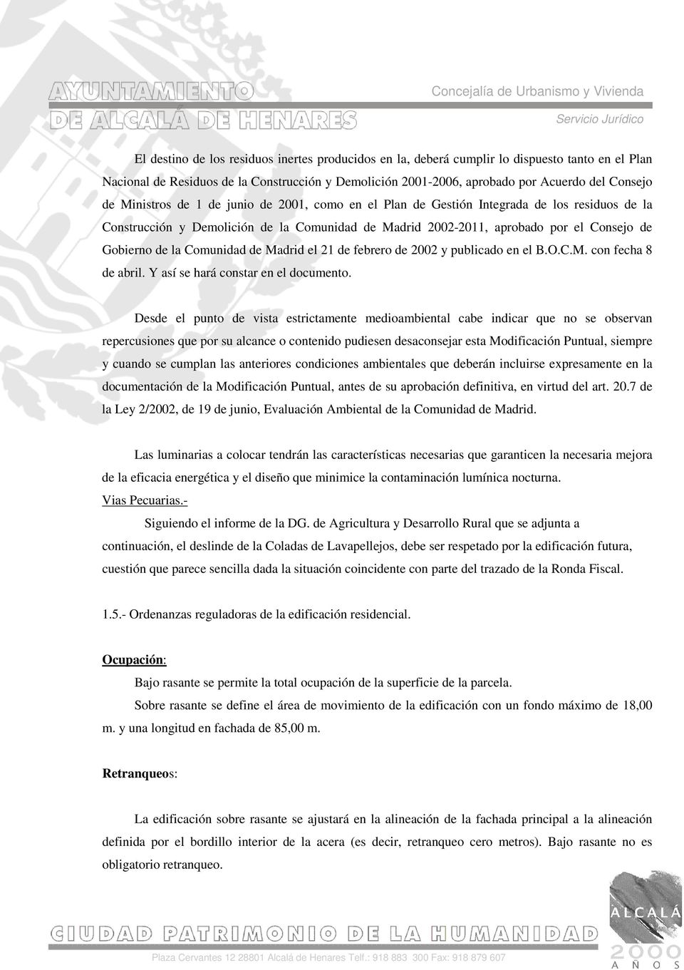 Comunidad de Madrid el 21 de febrero de 2002 y publicado en el B.O.C.M. con fecha 8 de abril. Y así se hará constar en el documento.