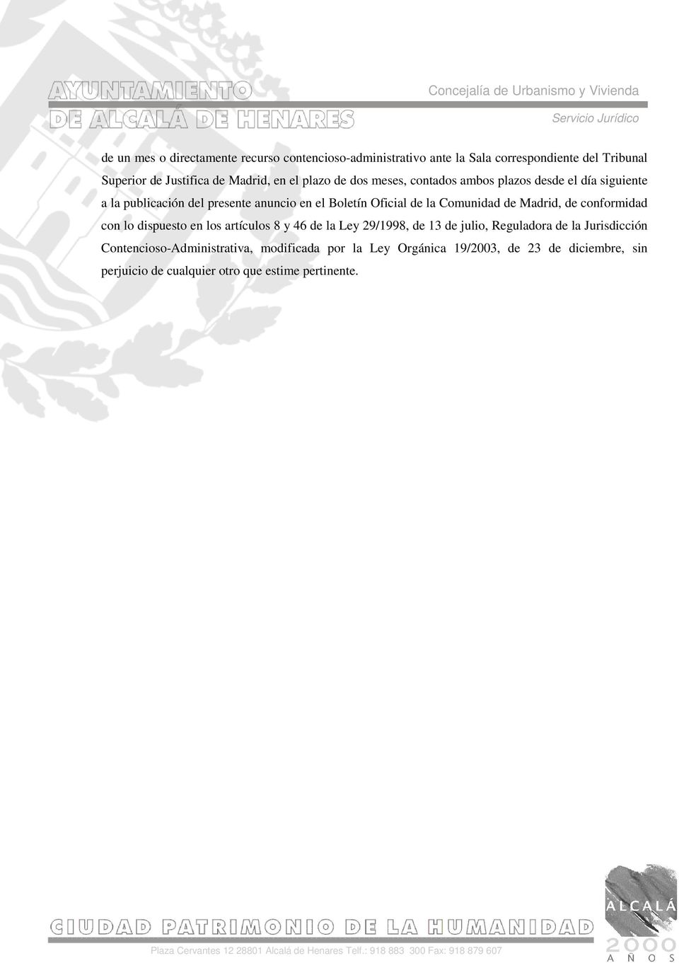 Comunidad de Madrid, de conformidad con lo dispuesto en los artículos 8 y 46 de la Ley 29/1998, de 13 de julio, Reguladora de la