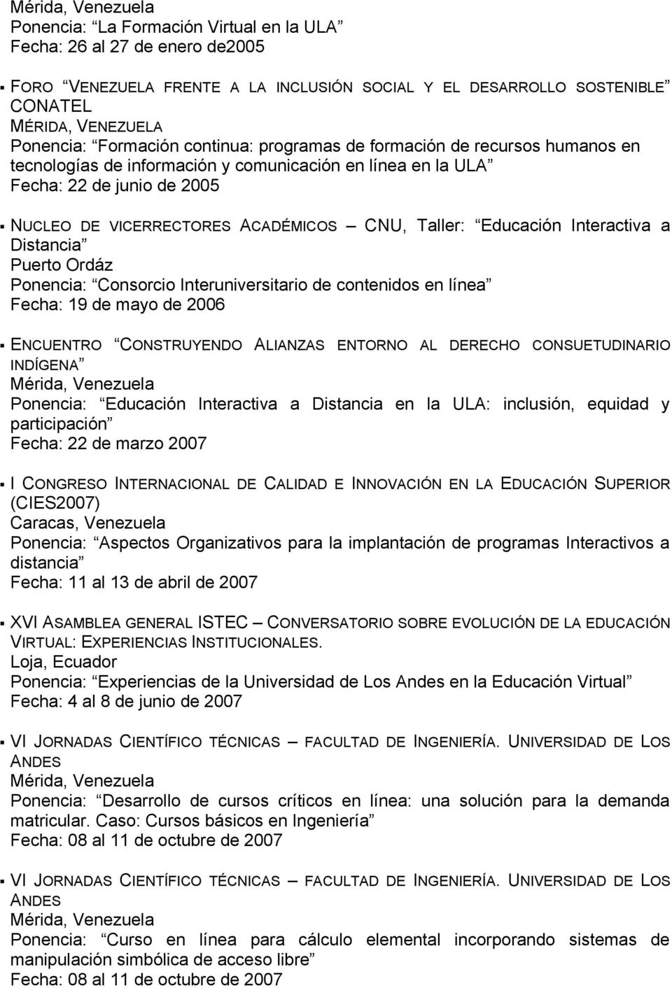 Interactiva a Distancia Puerto Ordáz Ponencia: Consorcio Interuniversitario de contenidos en línea Fecha: 19 de mayo de 2006 ENCUENTRO CONSTRUYENDO ALIANZAS ENTORNO AL DERECHO CONSUETUDINARIO