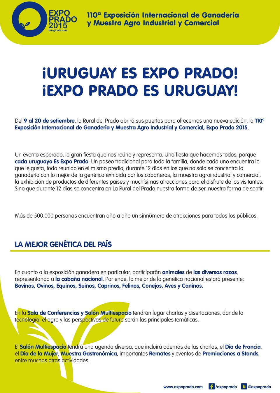 Un evento esperado, la gran fiesta que nos reúne y representa. Una fiesta que hacemos todos, porque cada uruguayo Es Expo Prado.