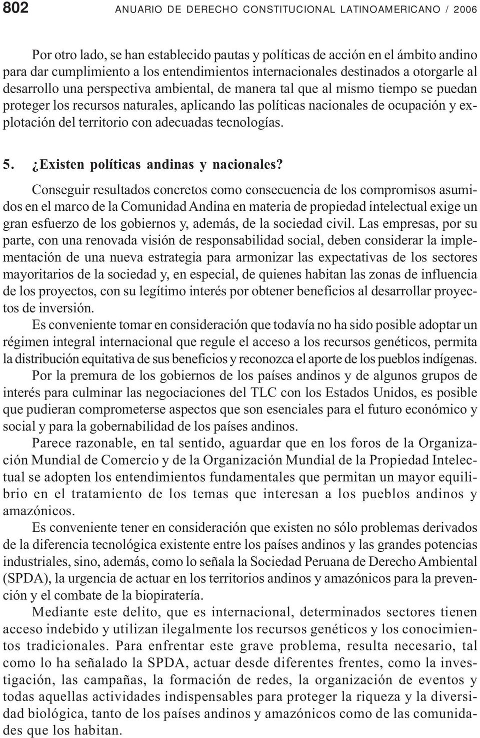 ocupación y explotación del territorio con adecuadas tecnologías. 5. Existen políticas andinas y nacionales?