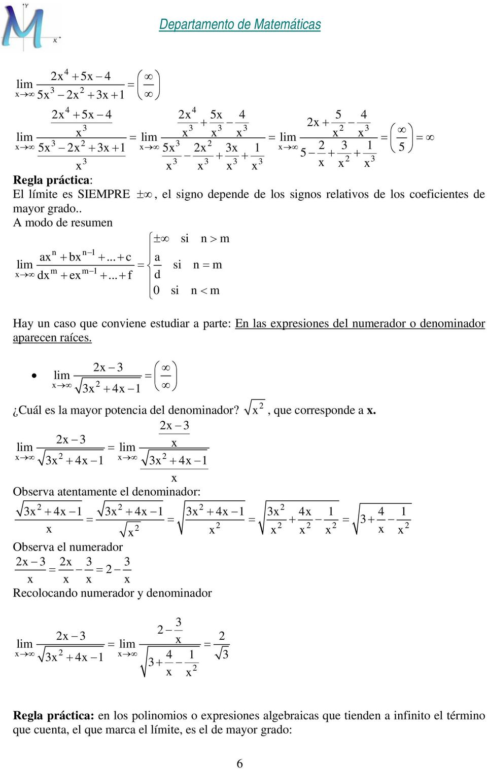 .. + f d 0 si n< m Hay un caso que conviene estudiar a parte: En las epresiones del numerador o denominador aparecen raíces. + 4 Cuál es la mayor potencia del denominador?
