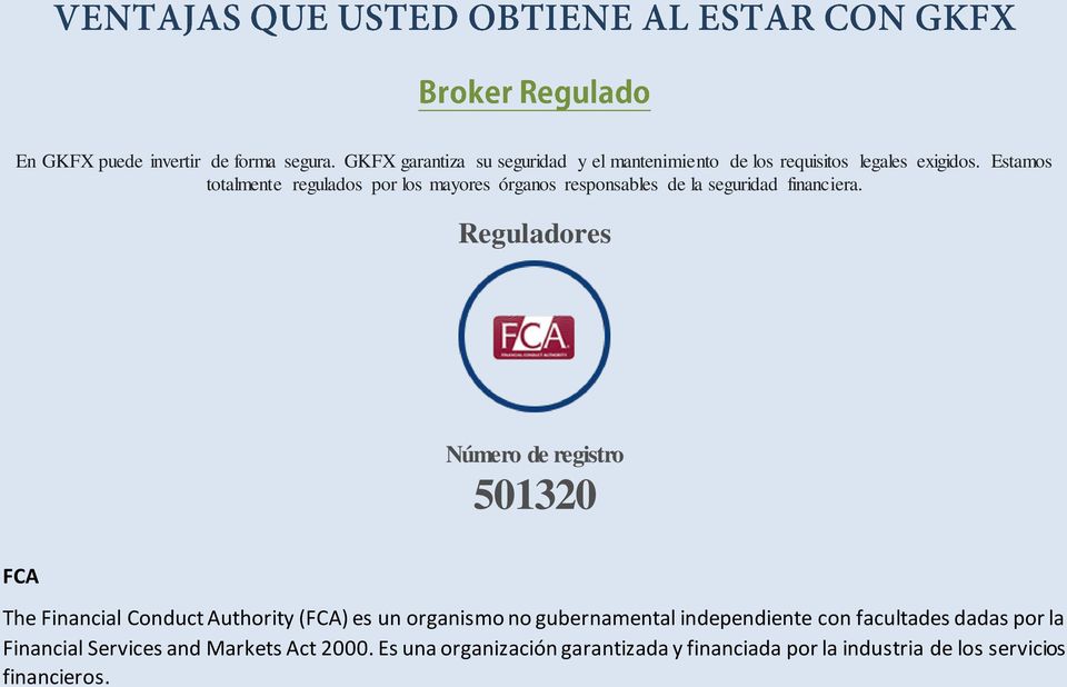 Reguladores Número de registro 501320 FCA The Financial Conduct Authority (FCA) es un organismo no gubernamental