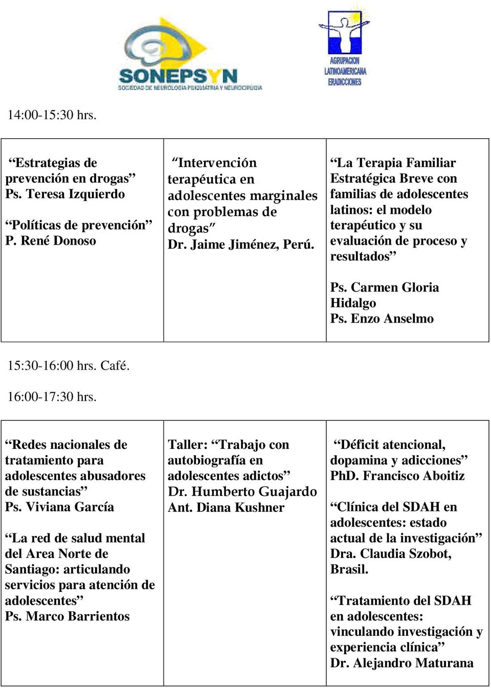 Enzo Anselmo 15:30-16:00 hrs. Café. 16:00-17:30 hrs. Redes nacionales de tratamiento para adolescentes abusadores de sustancias Ps.