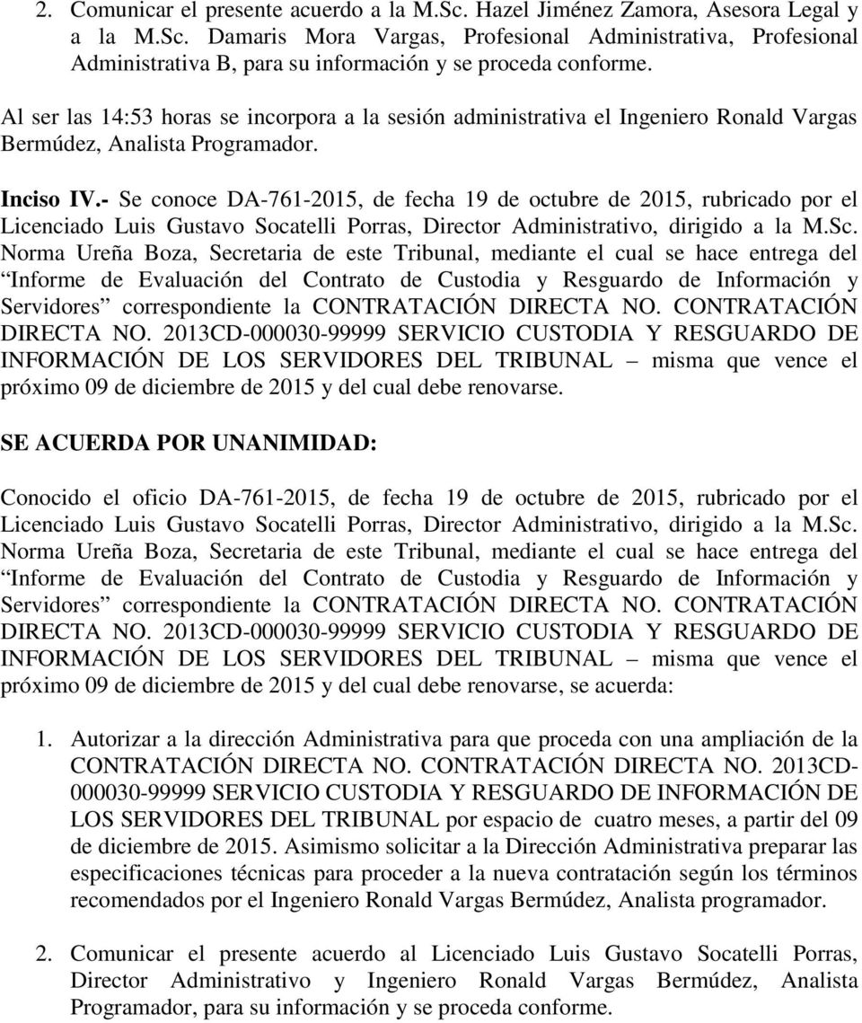 - Se conoce DA-761-2015, de fecha 19 de octubre de 2015, rubricado por el Norma Ureña Boza, Secretaria de este Tribunal, mediante el cual se hace entrega del Informe de Evaluación del Contrato de