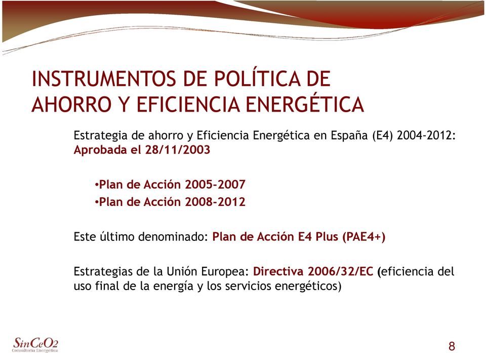 Acción 2008-2012 Este último denominado: Plan de Acción E4 Plus (PAE4+) Estrategias de la Unión