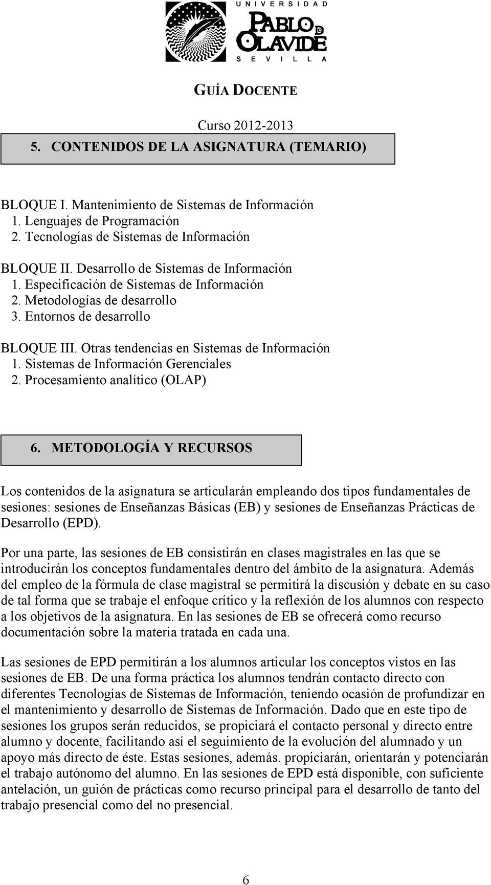 Sistemas de Información Gerenciales 2. Procesamiento analítico (OLAP) 6.