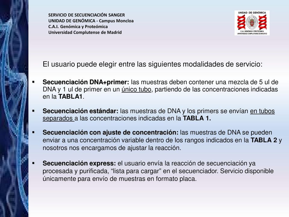 Secuenciación con ajuste de concentración: las muestras de DNA se pueden enviar a una concentración variable dentro de los rangos indicados en la TABLA 2 y nosotros nos encargamos de ajustar la