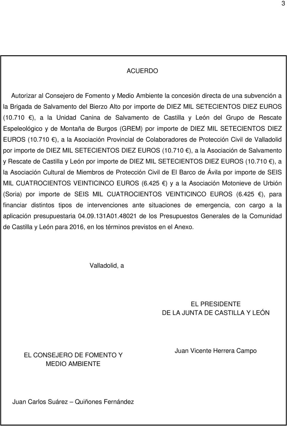 710 ), a la Asociación Provincial de Colaboradores de Protección Civil de Valladolid por importe de DIEZ MIL SETECIENTOS DIEZ EUROS (10.
