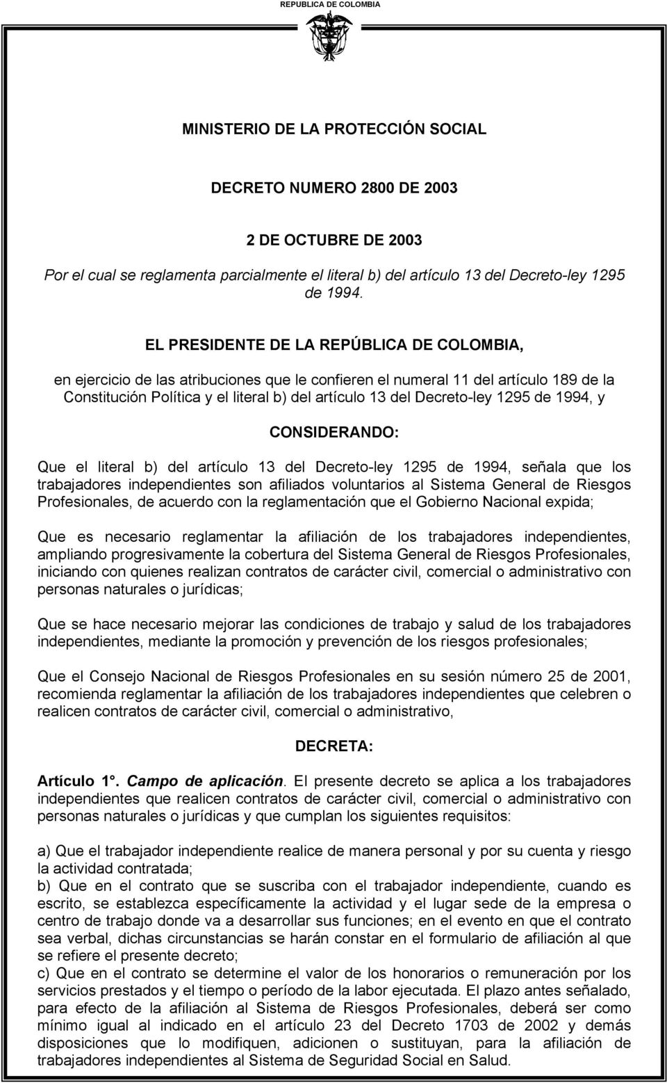 EL PRESIDENTE DE LA REPÚBLICA DE COLOMBIA, en ejercicio de las atribuciones que le confieren el numeral 11 del artículo 189 de la Constitución Política y el literal b) del artículo 13 del Decreto-ley