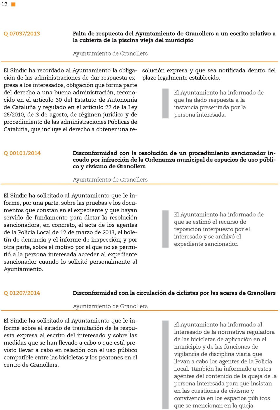 de la Ley 26/2010, de 3 de agosto, de régimen jurídico y de procedimiento de las administraciones Públicas de Cataluña, que incluye el derecho a obtener una resolución expresa y que sea notificada