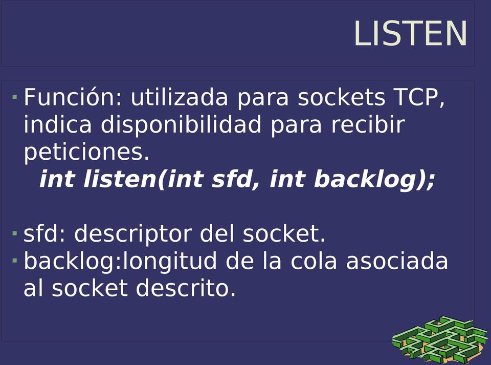 int listen(int sfd, int backlog); sfd: descriptor