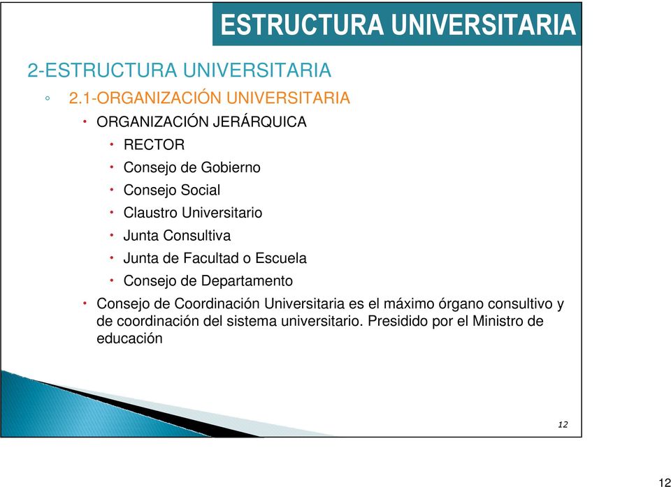 Claustro Universitario Junta Consultiva Junta de Facultad o Escuela Consejo de Departamento