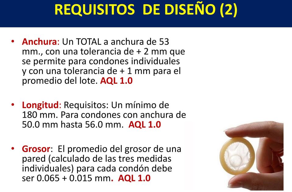 el promedio del lote. AQL 1.0 Longitud: Requisitos: Un mínimo de 180 mm. Para condones con anchura de 50.