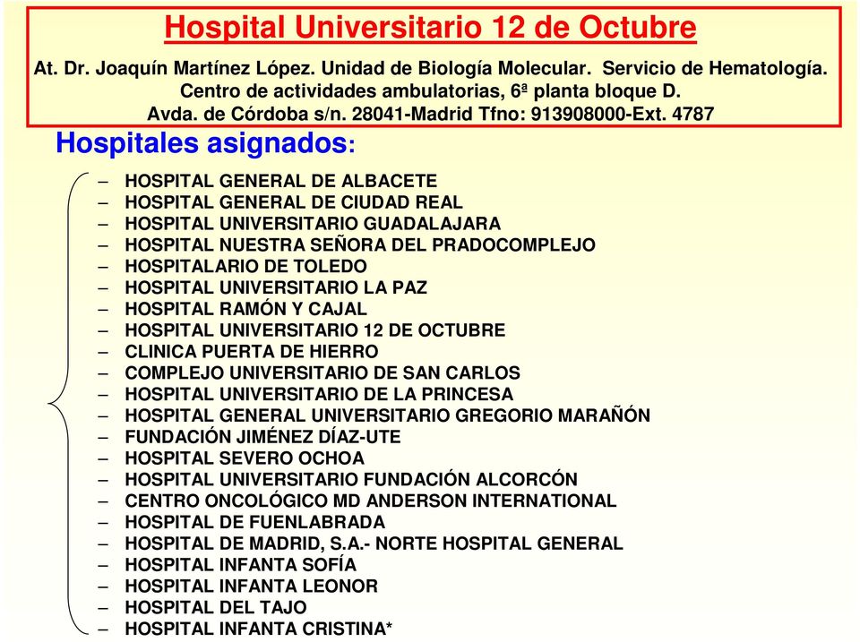 4787 Hospitales asignados: HOSPITAL GENERAL DE ALBACETE HOSPITAL GENERAL DE CIUDAD REAL HOSPITAL UNIVERSITARIO GUADALAJARA HOSPITAL NUESTRA SEÑORA DEL PRADOCOMPLEJO HOSPITALARIO DE TOLEDO HOSPITAL