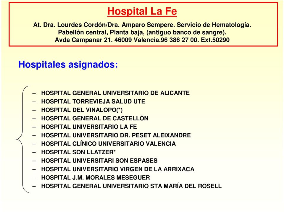 50290 Hospitales asignados: HOSPITAL GENERAL UNIVERSITARIO DE ALICANTE HOSPITAL TORREVIEJA SALUD UTE HOSPITAL DEL VINALOPO(*) HOSPITAL GENERAL DE CASTELLÓN