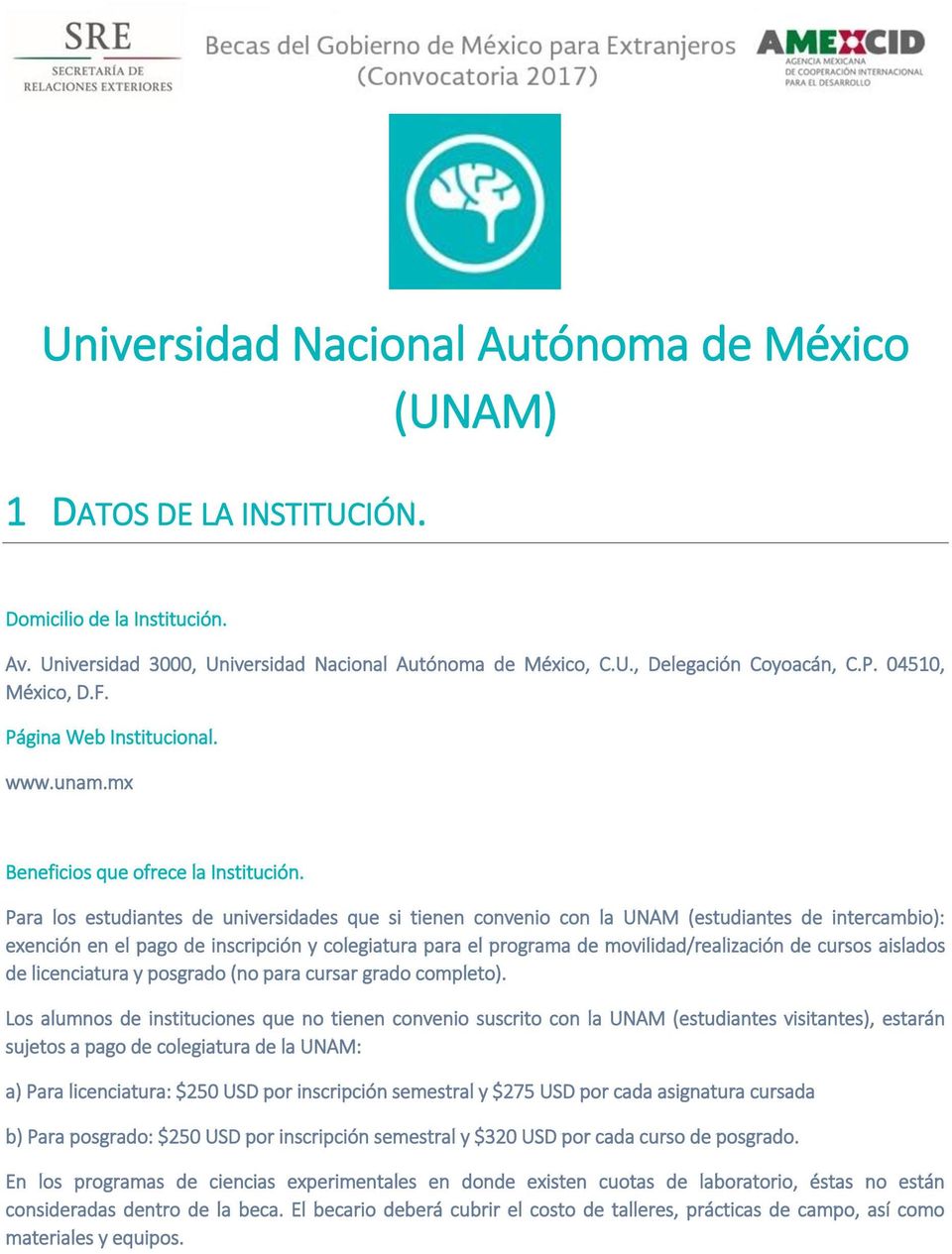 Para los estudiantes de universidades que si tienen convenio con la UNAM (estudiantes de intercambio): exención en el pago de inscripción y colegiatura para el programa de movilidad/realización de