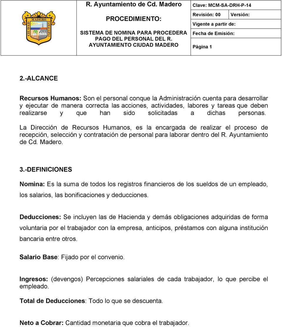Ayuntamiento de Cd. Madero. 3.-DEFINICIONES Nomina: Es la suma de todos los registros financieros de los sueldos de un empleado, los salarios, las bonificaciones y deducciones.