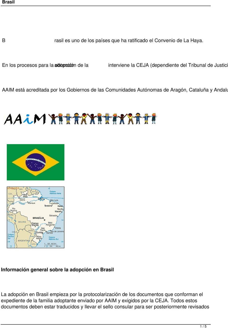 las Comunidades Autónomas de Aragón, Cataluña y Andalu Información general sobre la adopción en Brasil La adopción en Brasil empieza por la