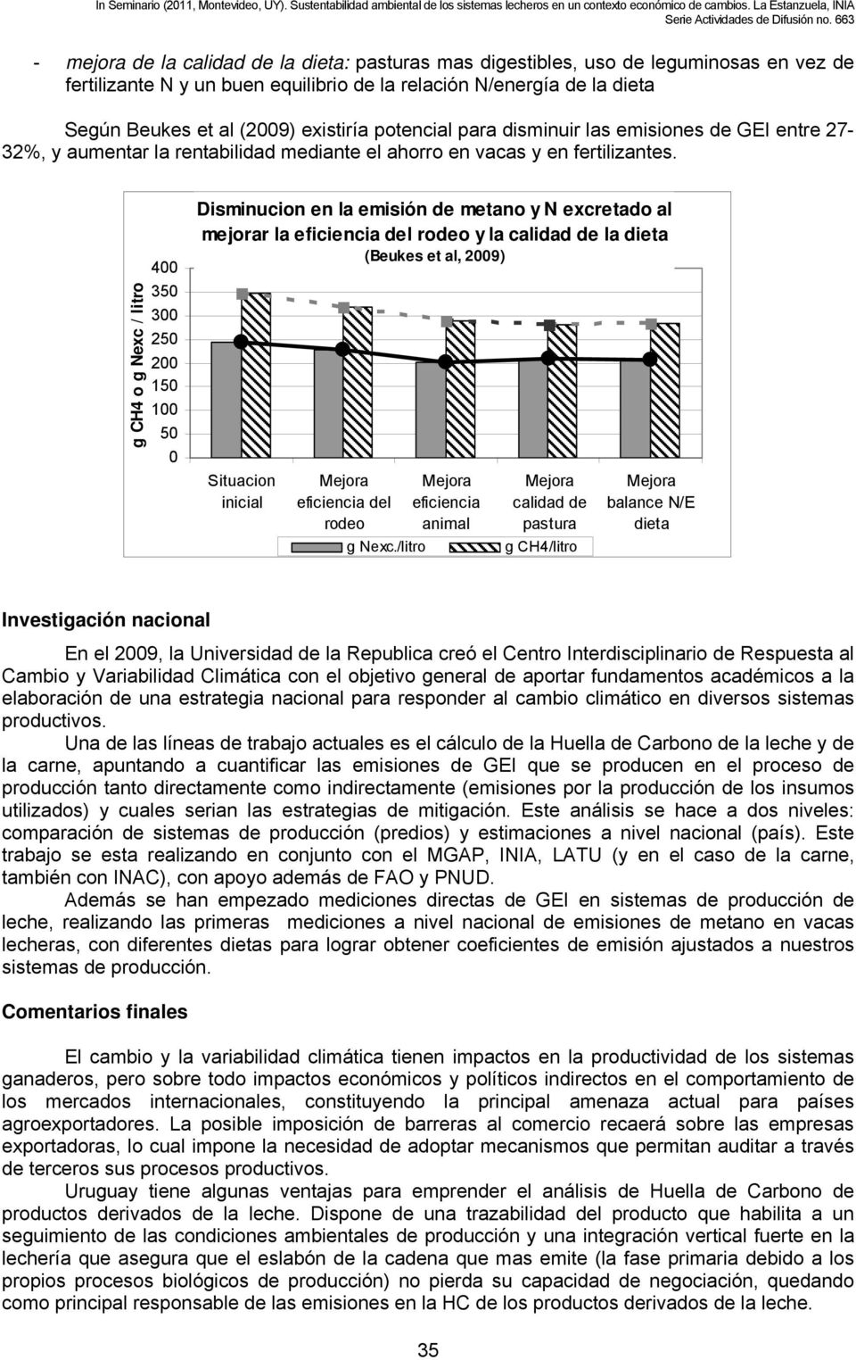 g CH4 o g Nexc / litro 400 350 300 250 200 150 100 50 0 Disminucion en la emisión de metano y N excretado al mejorar la eficiencia del rodeo y la calidad de la dieta (Beukes et al, 2009) Situacion