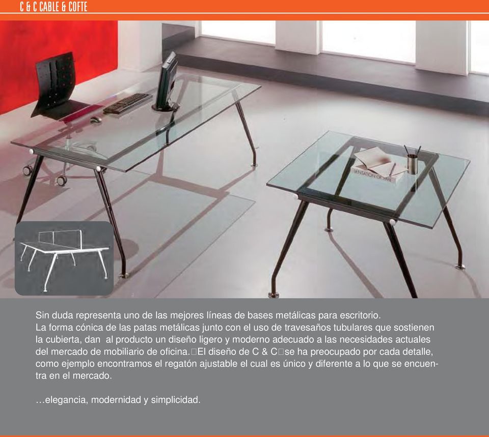diseño ligero y moderno adecuado a las necesidades actuales del mercado de mobiliario de oficina.