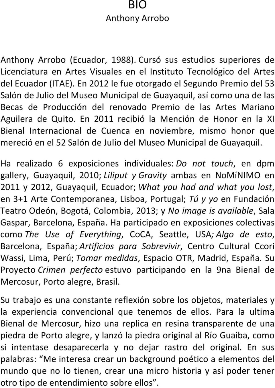 En 2011 recibió la Mención de Honor en la XI Bienal Internacional de Cuenca en noviembre, mismo honor que mereció en el 52 Salón de Julio del Museo Municipal de Guayaquil.