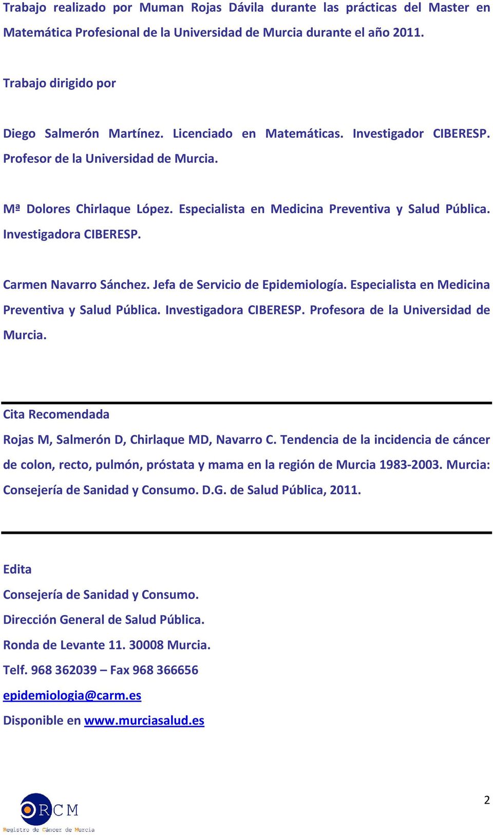 Carmen Navarro Sánchez. Jefa de Servicio de Epidemiología. Especialista en Medicina Preventiva y Salud Pública. Investigadora CIBERESP. Profesora de la Universidad de Murcia.