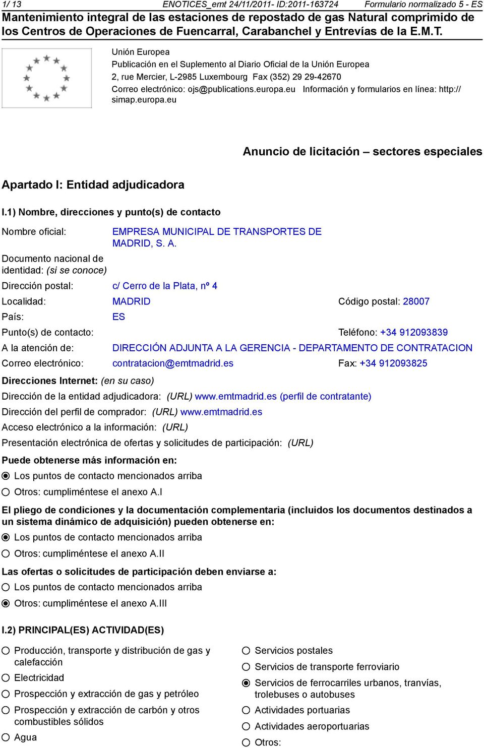 1) Nombre, direcciones y punto(s) de contacto Documento nacional de identidad: (si se coce) EMPRESA MUNICIPAL DE TRANSPORTES DE MADRID, S. A.