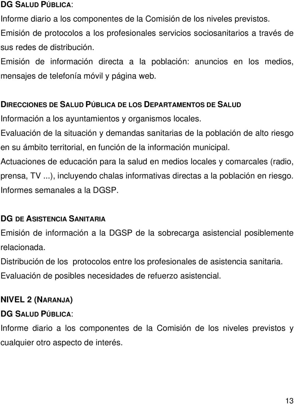 DIRECCIONES DE SALUD PÚBLICA DE LOS DEPARTAMENTOS DE SALUD Información a los ayuntamientos y organismos locales.