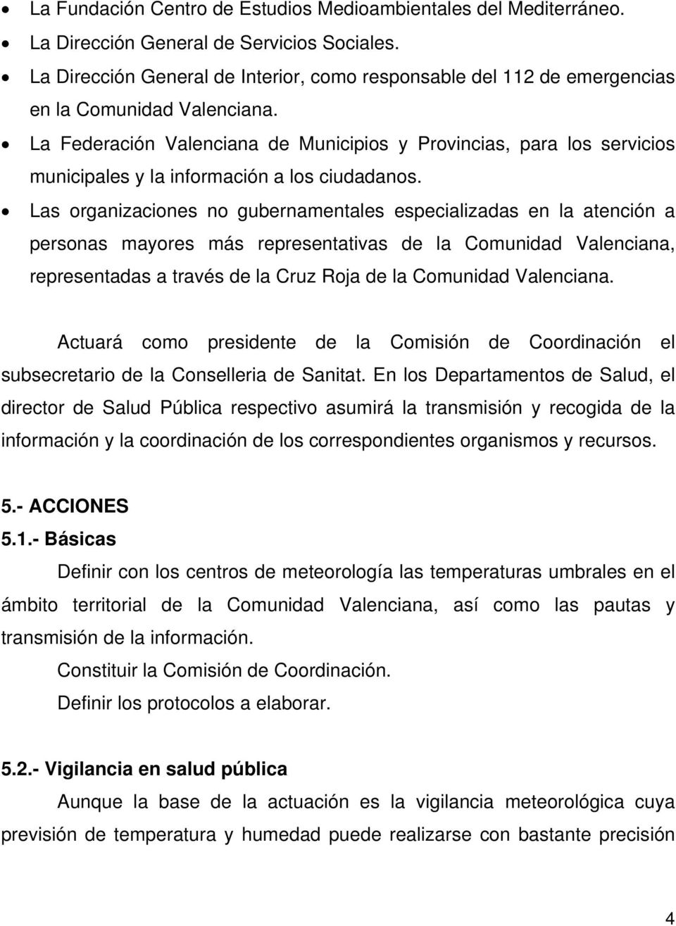 La Federación Valenciana de Municipios y Provincias, para los servicios municipales y la información a los ciudadanos.