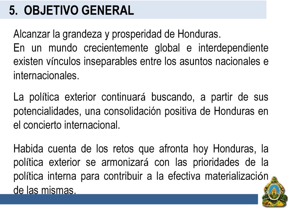 La política exterior continuará buscando, a partir de sus potencialidades, una consolidación positiva de Honduras en el concierto