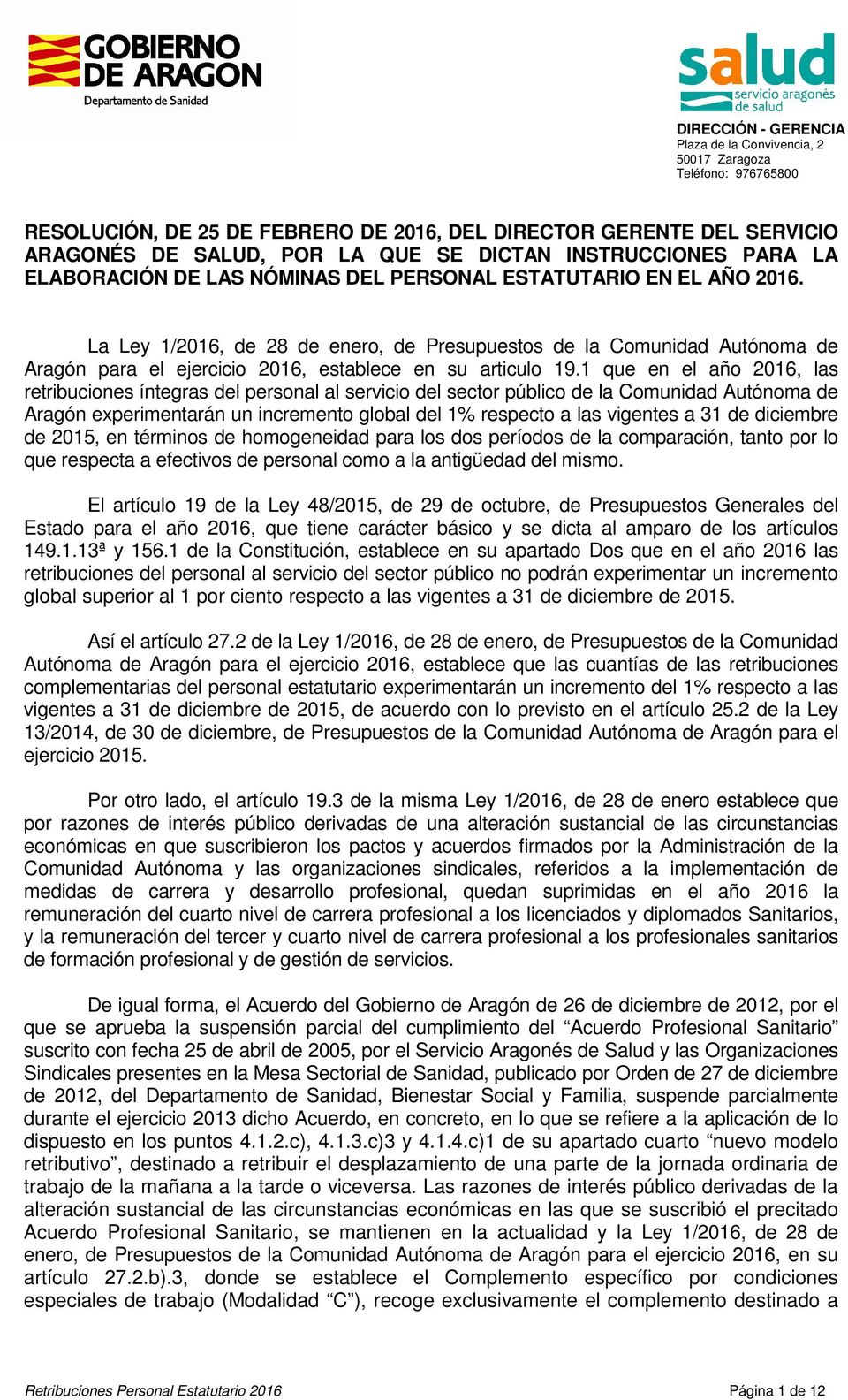 La Ley 1/2016, de 28 de enero, de Presupuestos de la Comunidad Autónoma de Aragón para el ejercicio 2016, establece en su articulo 19.