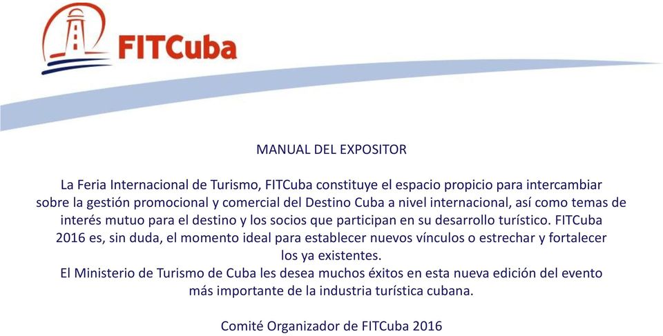 turístico. FITCuba 2016 es, sin duda, el momento ideal para establecer nuevos vínculos o estrechar y fortalecer los ya existentes.