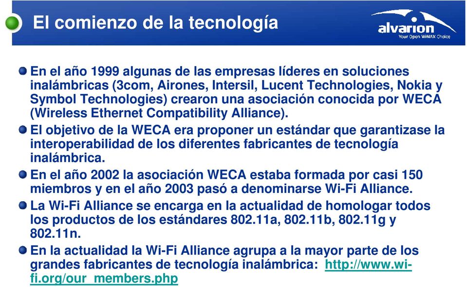 El objetivo de la WECA era proponer un estándar que garantizase la interoperabilidad de los diferentes fabricantes de tecnología inalámbrica.