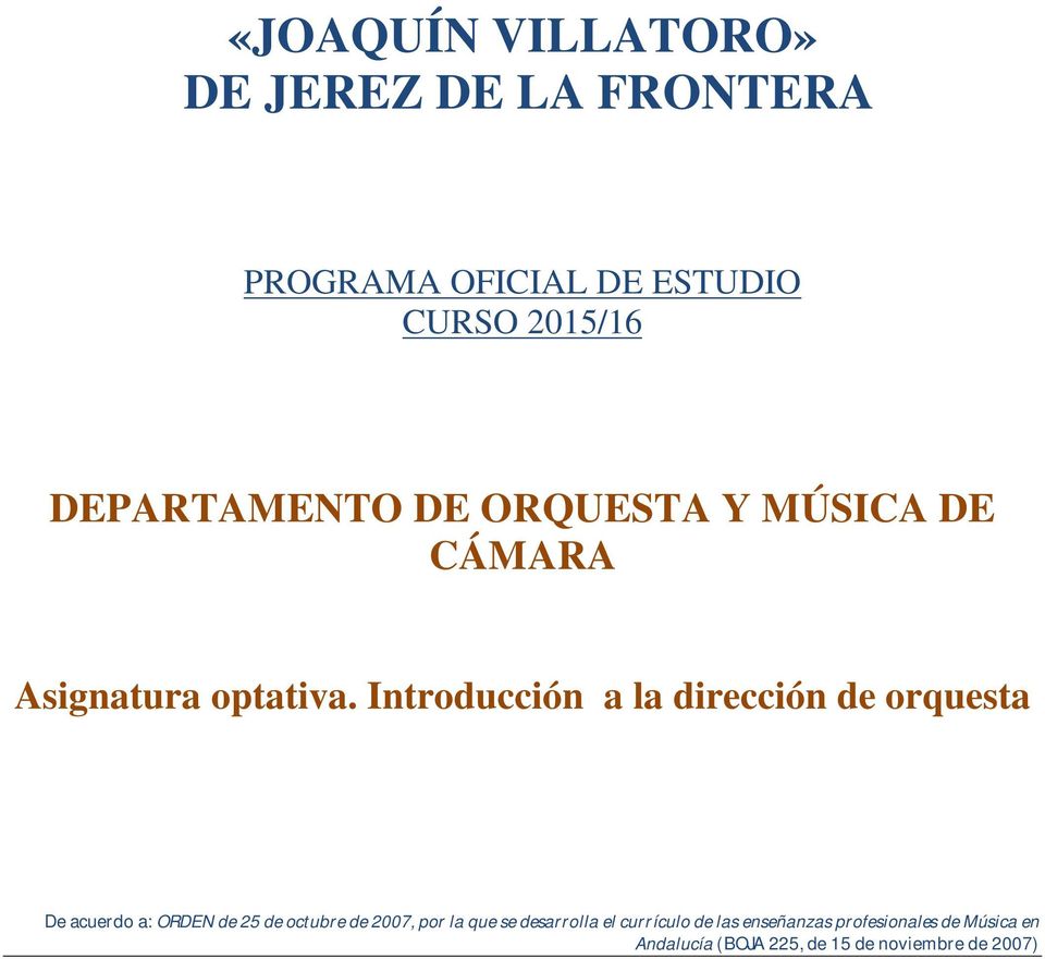 Introducción a la dirección de orquesta De acuerdo a: ORDEN de 25 de octubre de 2007, por