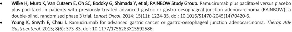 junction adenocarcinoma (RAINBOW): a double-blind, randomised phase 3 trial. Lancet Oncol. 2014; 15(11): 1224-35. doi: 10.