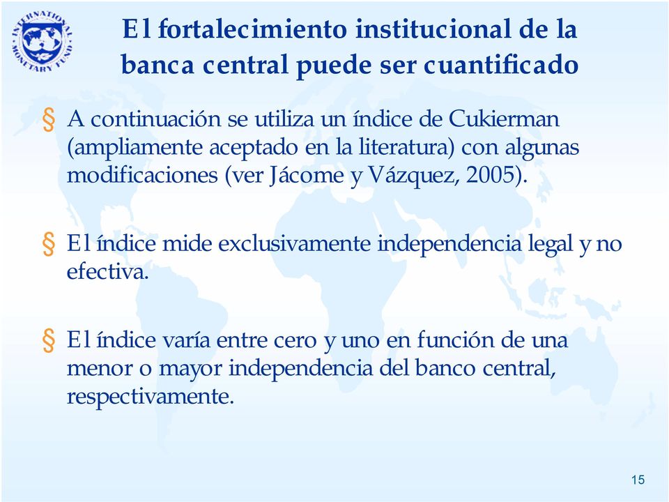 (ver Jácome y Vázquez, 2005). El índice mide exclusivamente independencia legal y no efectiva.