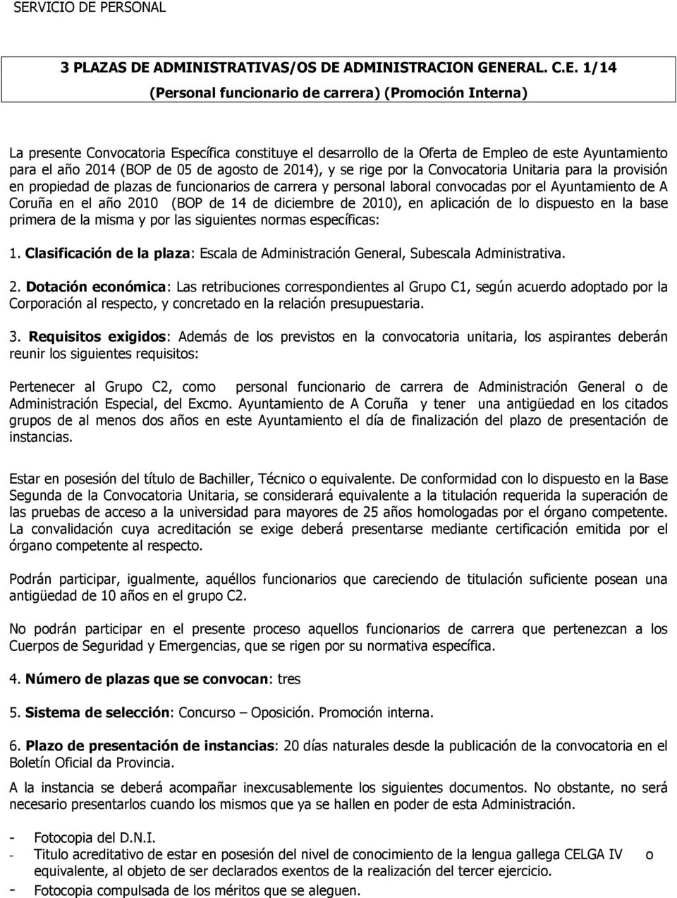 de carrera y personal laboral convocadas por el Ayuntamiento de A Coruña en el año 2010 (BOP de 14 de diciembre de 2010), en aplicación de lo dispuesto en la base primera de la misma y por las