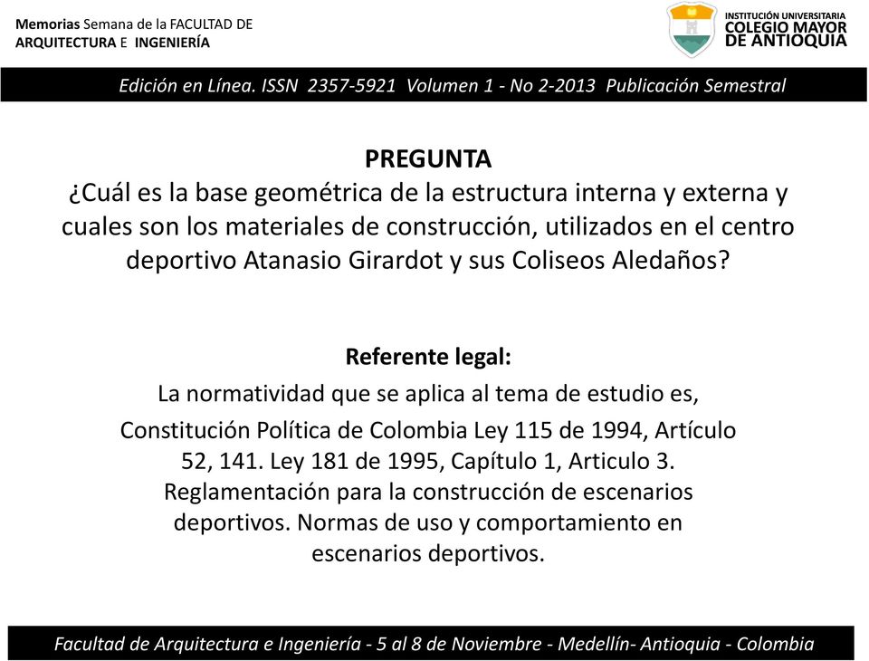 Referente legal: La normatividad que se aplica al tema de estudio es, Constitución Política de Colombia Ley 115 de 1994,