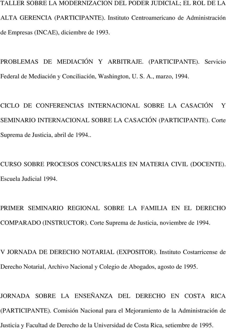 CICLO DE CONFERENCIAS INTERNACIONAL SOBRE LA CASACIÓN Y SEMINARIO INTERNACIONAL SOBRE LA CASACIÓN (PARTICIPANTE). Corte Suprema de Justicia, abril de 1994.