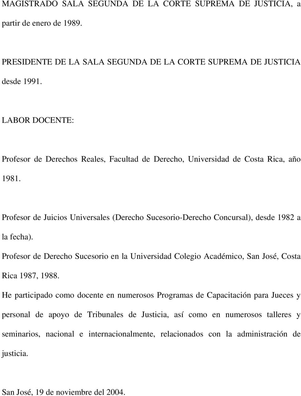 Profesor de Juicios Universales (Derecho Sucesorio-Derecho Concursal), desde 1982 a la fecha).