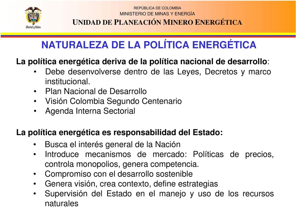 Plan Nacional de Desarrollo Visión Colombia Segundo Centenario Agenda Interna Sectorial La política energética es responsabilidad del Estado: Busca el