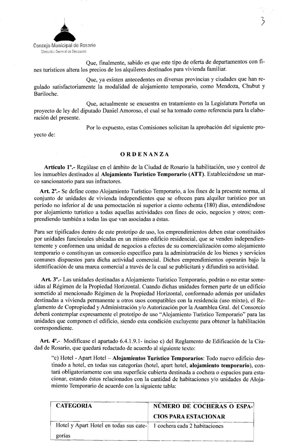Que, actualmente se encuentra en tratamiento en la Legislatura Portefia un proyecto de ley del diputado Daniel Amoroso, el cual se ha tomado como referencia para la elaboration del presente.